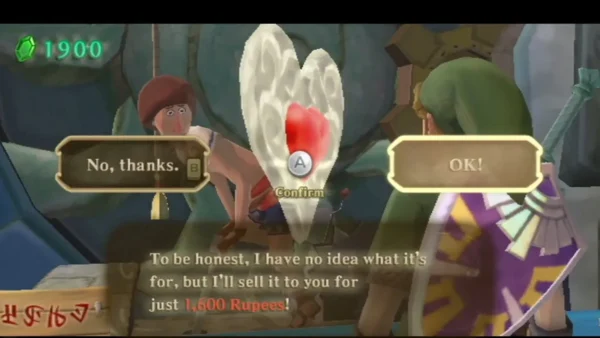 In a Skyloft gear shop, the shopkeeper offers a Piece of Heart for 1,600 Rupees, with No, thanks and OK! choices. In a Skyloft gear shop, the shopkeeper offers a Piece of Heart for 1,600 Rupees, with No, thanks and OK! choices.