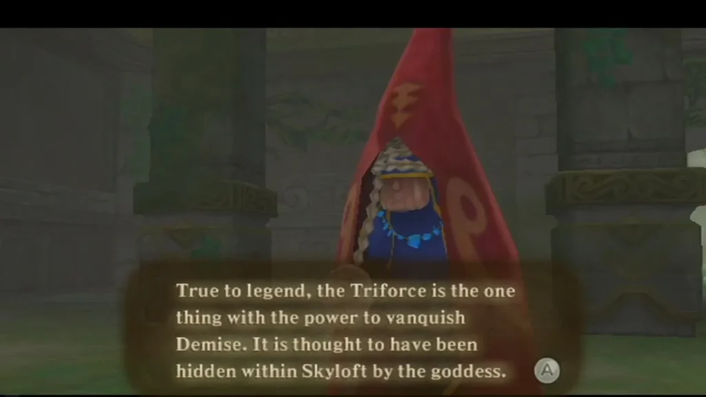 Impa in her red hood says the Triforce is the one thing with power to vanquish Demise, hidden within Skyloft. Impa in her red hood says the Triforce is the one thing with power to vanquish Demise, hidden within Skyloft.